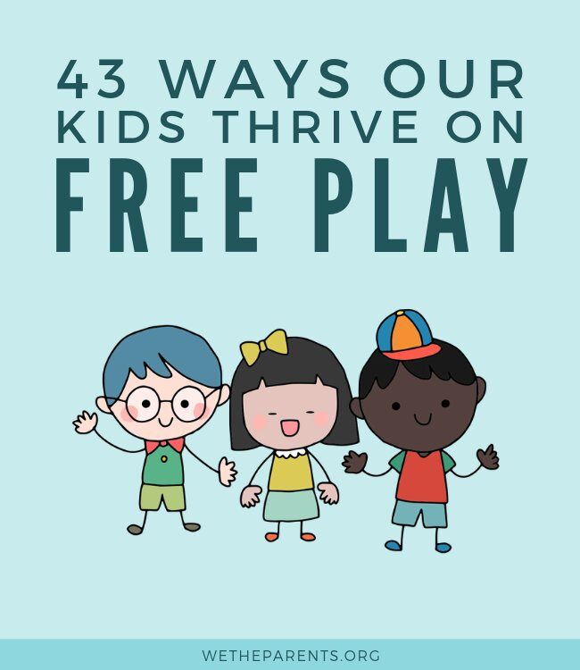 43 Ways our Kids Thrive on Free Play - WeTheParents
